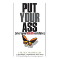 Put Your Ass Where Your Heart Wants to Be