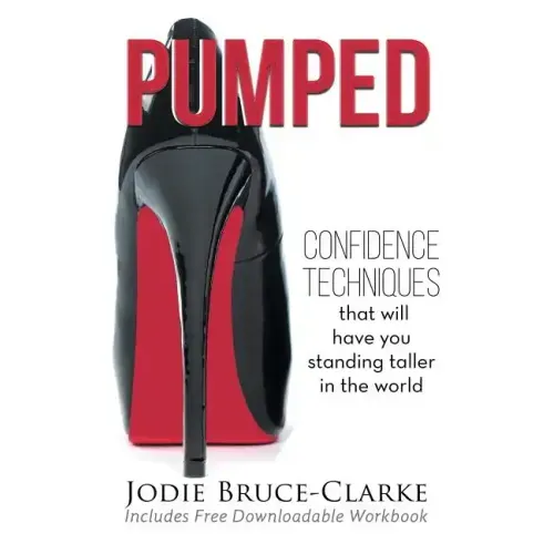 Pumped: Confidence Techniques That Will Have You Standing Taller In The World
