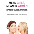 Mean Girls, Meaner Women: Understanding Why Women Backstab, Betray, and Trash-Talk Each Other and How to Heal