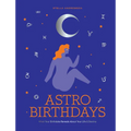 Astro Birthdays: What Your Birthdate Reveals about Your Life & Destiny