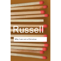 Why I Am Not a Christian: And Other Essays on Religion and Related Subjects