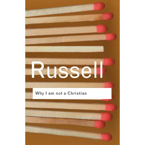 Why I Am Not a Christian: And Other Essays on Religion and Related Subjects