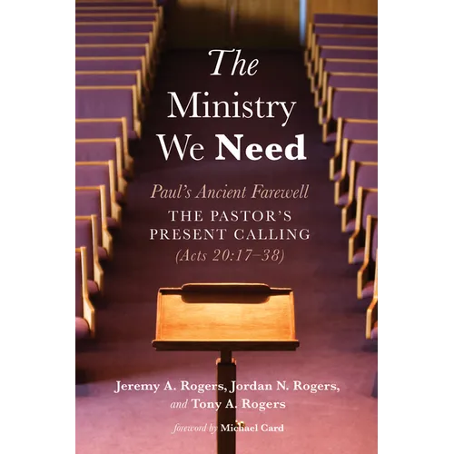 The Ministry We Need: Paul's Ancient Farewell--The Pastor's Present Calling (Acts 20:17-38)