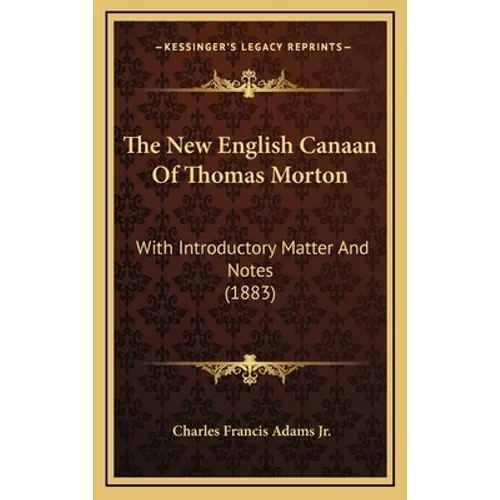 The New English Canaan Of Thomas Morton: With Introductory Matter And Notes (1883)