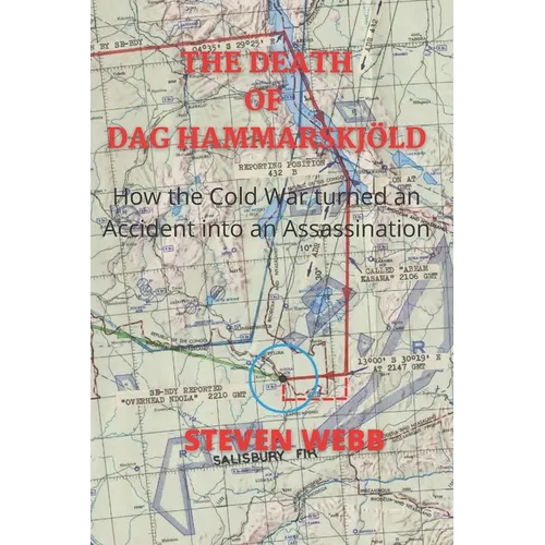 The Death of Dag Hammarskjöld: How the Cold War Turned an Accident into an Assassination