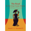 The Road To The Great Cosmic Mother: The Soulful Stories and Memoirs of a Goddess