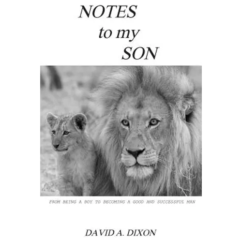 Notes to My Son: From Being a Boy to Becoming a Good and Successful Man