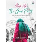 Keep Up the Good Faith: A Muslim Woman's Perspective on Career, Marriage and Life - Paperback