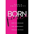 Born FIERCE: How to Unleash the Confident Woman Within
