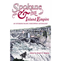 Spokane and the Inland Empire: An Interior Pacific Northwest Anthology
