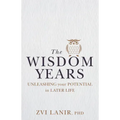 The Wisdom Years: Unleashing Your Potential in Later Life