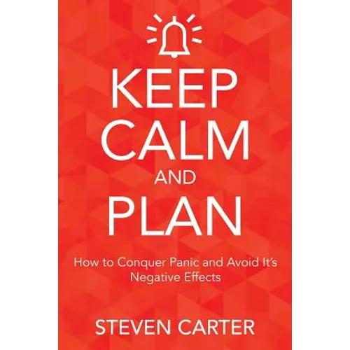 Keep Calm and Plan: How to Conquer Panic and Avoid Its Negative Effects