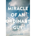 Miracle of an Ordinary Guy: Stories of a Cancer Survivor