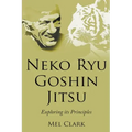 Neko Ryu Goshin Jitsu: Exploring it's Principles