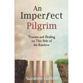 An Imperfect Pilgrim: Trauma and Healing on This Side of the Rainbow