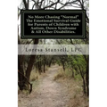 No More Chasing "Normal" The Emotional Survival Guide for Parents of Children with Autism, Down Syndrome, & All Other Disabilities.: "1 in every 6 chi