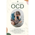Ocd: Free Yourself Triumph Over Negative Emotions Obsessive (Overcome Obsessive Compulsive Disorder Using Cbt & Dbt Skills for Intrusive Thoughts & Be