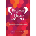 Between the Hips: A Practical Guide for Women