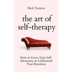 The Art of Self-Therapy: How to Grow, Gain Self-Awareness, and Understand Your Emotions - Paperback