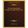 The Most Inspirational Writings Of Ralph Waldo Trine