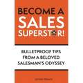 Become a Sales Superstar!: Bulletproof Tips from a Beloved Salesman's Odyssey
