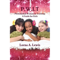 P.W.I.T Phenomenal woman in Training: A Guide for Girls