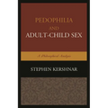 Pedophilia and Adult-Child Sex: A Philosophical Analysis