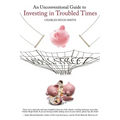 An Unconventional Guide to Investing in Troubled Times
