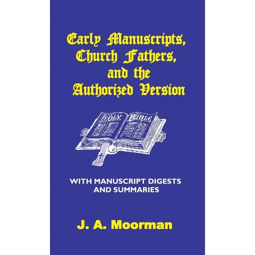 Early Manuscripts, Church Fathers and the Authorized Version with Manuscript Digests and Summaries