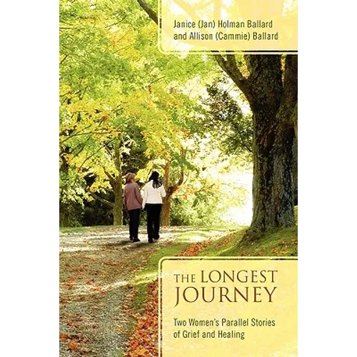 The Longest Journey: Two Women's Parallel Stories of Grief and Healing