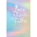 Love Never Fails: God Loves Us All and His Love Is Constant