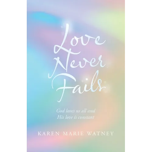 Love Never Fails: God Loves Us All and His Love Is Constant