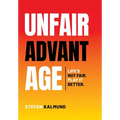 Unfair Advantage: Life's Not Fair. Play It Better