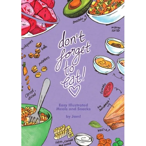 Don't Forget to Eat: Easy Illustrated Meals and Snacks