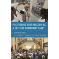 Positioning Your Museum as a Critical Community Asset: A Practical Guide