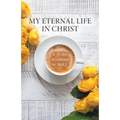My Eternal Life in Christ: A 30 day devotional by Meli.C