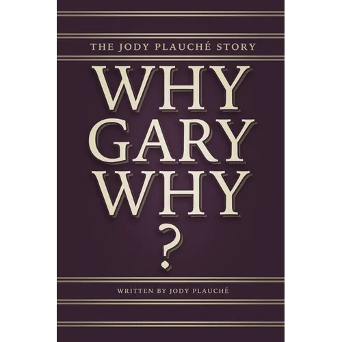 "Why, Gary, Why?": The Jody Plauché Story