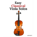 Easy Classical Viola Solos: Featuring music of Bach, Mozart, Beethoven, Vivaldi and other composers.