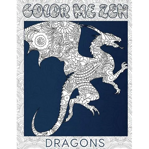 Dragons - Color Me Zen Adult Coloring Book for Stress Relief