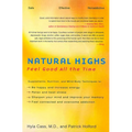 Natural Highs: Supplements, Nutrition, and Mind-Body Techniques to Help You Feel Good All the Time