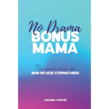 No Drama Bonus Mama: The Guide Book For Non-Wicked Step Mothers