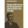Thomas Hill Green and the Development of Liberal-Democratic Thought