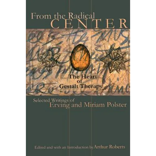 From the Radical Center: The Heart of Gestalt Therapy