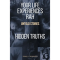 Your Life Experiences with Rah: Untold Stories "Hidden Truths"