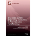 Bioprocess Systems Engineering Applications in Pharmaceutical Manufacturing