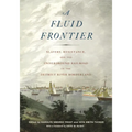 Fluid Frontier: Slavery, Resistance, and the Underground Railroad in the Detroit River Borderland