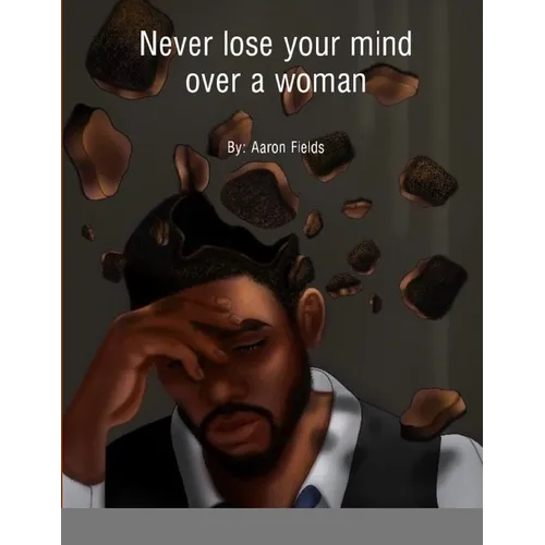 Never Lose Your Mind Over A Woman