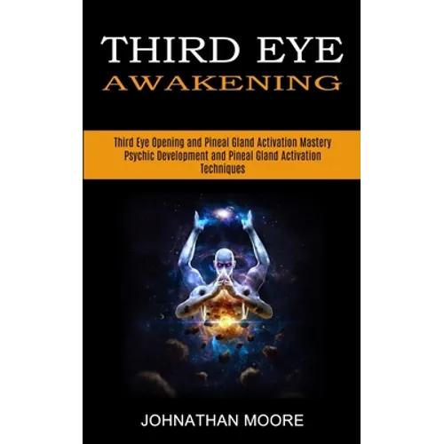 Third Eye Awakening: Third Eye Opening and Pineal Gland Activation Mastery (Meditation With Hypnosis Method to Open Your Third Eye)