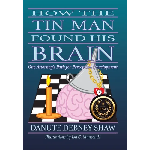 How The Tin Man Found His Brain: One Attorney's Path for Perceptual Development
