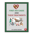 First Aid Cases and Their Treatment: step by step guide for everyone